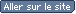 Aller sur le site Aller sur le site